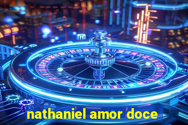 nathaniel amor doce